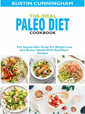 cover image of The Ideal Paleo Diet Cookbook; the Superb Diet Guide For Weight Loss and Better Health With Nutritious Recipes